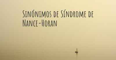 Sinónimos de Síndrome de Nance-Horan
