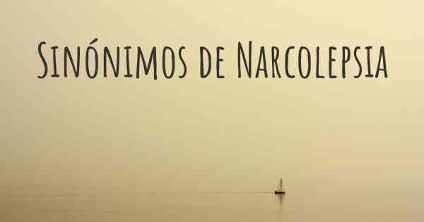 Sinónimos de Narcolepsia