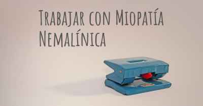 Trabajar con Miopatía Nemalínica