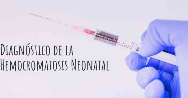 Diagnóstico de la Hemocromatosis Neonatal