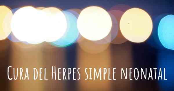 Cura del Herpes simple neonatal