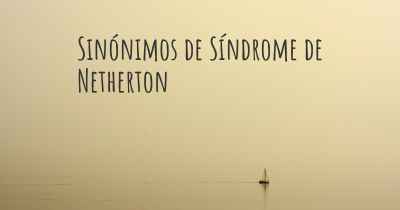 Sinónimos de Síndrome de Netherton
