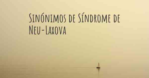 Sinónimos de Síndrome de Neu-Laxova