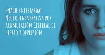 ENACH Enfermedad Neurodegenerativa por Acumulación Cerebral de Hierro y depresión