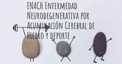 ENACH Enfermedad Neurodegenerativa por Acumulación Cerebral de Hierro y deporte