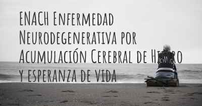 ENACH Enfermedad Neurodegenerativa por Acumulación Cerebral de Hierro y esperanza de vida