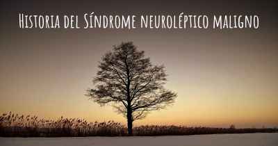 Historia del Síndrome neuroléptico maligno