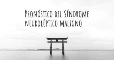 Pronóstico del Síndrome neuroléptico maligno