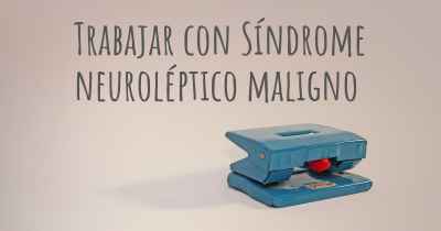 Trabajar con Síndrome neuroléptico maligno