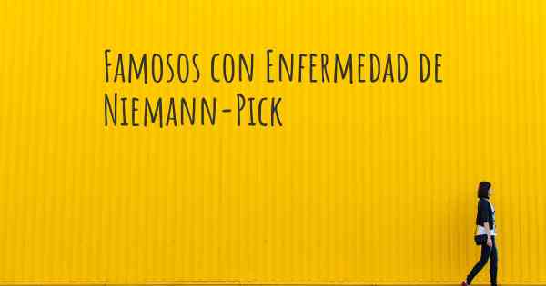 Famosos con Enfermedad de Niemann-Pick