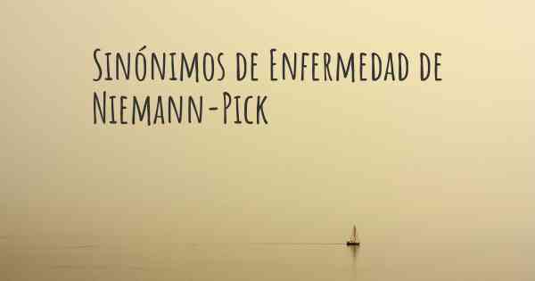 Sinónimos de Enfermedad de Niemann-Pick