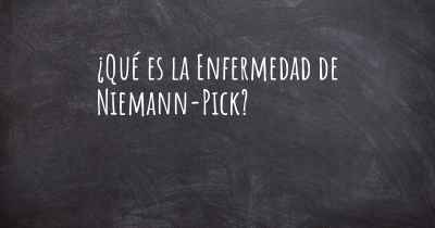 ¿Qué es la Enfermedad de Niemann-Pick?