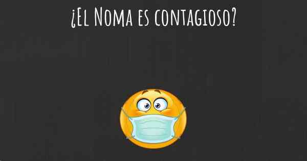 ¿El Noma es contagioso?