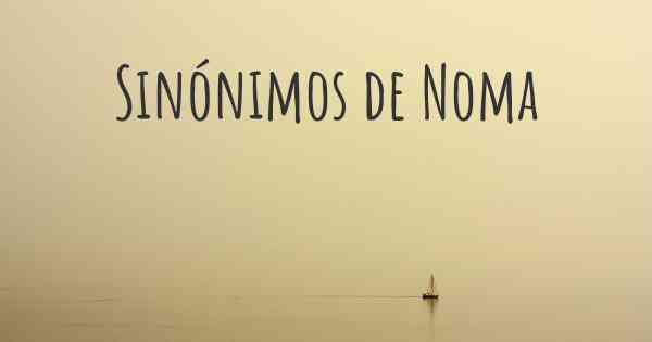 Sinónimos de Noma