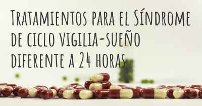 Tratamientos para el Síndrome de ciclo vigilia-sueño diferente a 24 horas