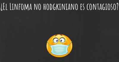 ¿El Linfoma no hodgkiniano es contagioso?