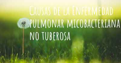 Causas de la Enfermedad pulmonar micobacteriana no tuberosa