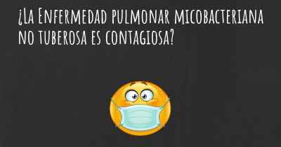 ¿La Enfermedad pulmonar micobacteriana no tuberosa es contagiosa?