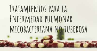 Tratamientos para la Enfermedad pulmonar micobacteriana no tuberosa