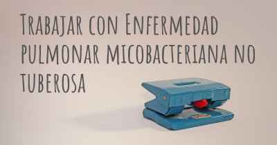 Trabajar con Enfermedad pulmonar micobacteriana no tuberosa