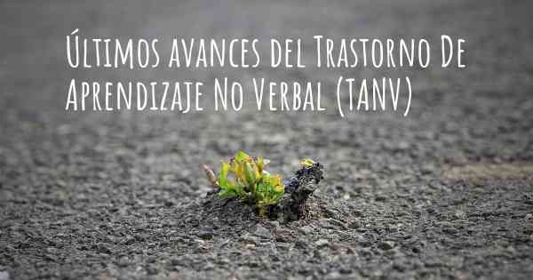 Últimos avances del Trastorno De Aprendizaje No Verbal (TANV)