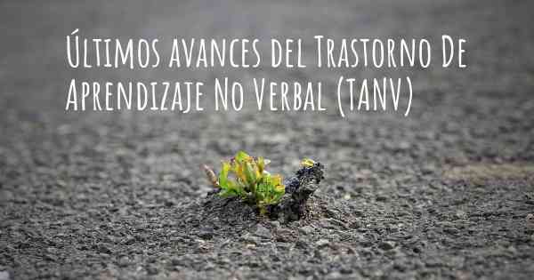 Últimos avances del Trastorno De Aprendizaje No Verbal (TANV)