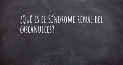 ¿Qué es el Síndrome renal del cascanueces?