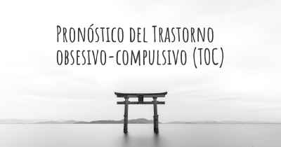 Pronóstico del Trastorno obsesivo-compulsivo (TOC)