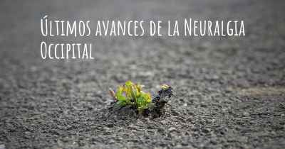 Últimos avances de la Neuralgia Occipital