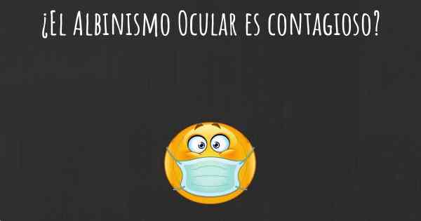 ¿El Albinismo Ocular es contagioso?