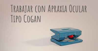 Trabajar con Apraxia Ocular Tipo Cogan