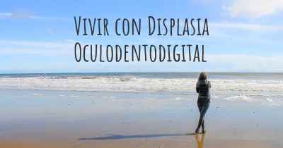 Vivir con Displasia Oculodentodigital