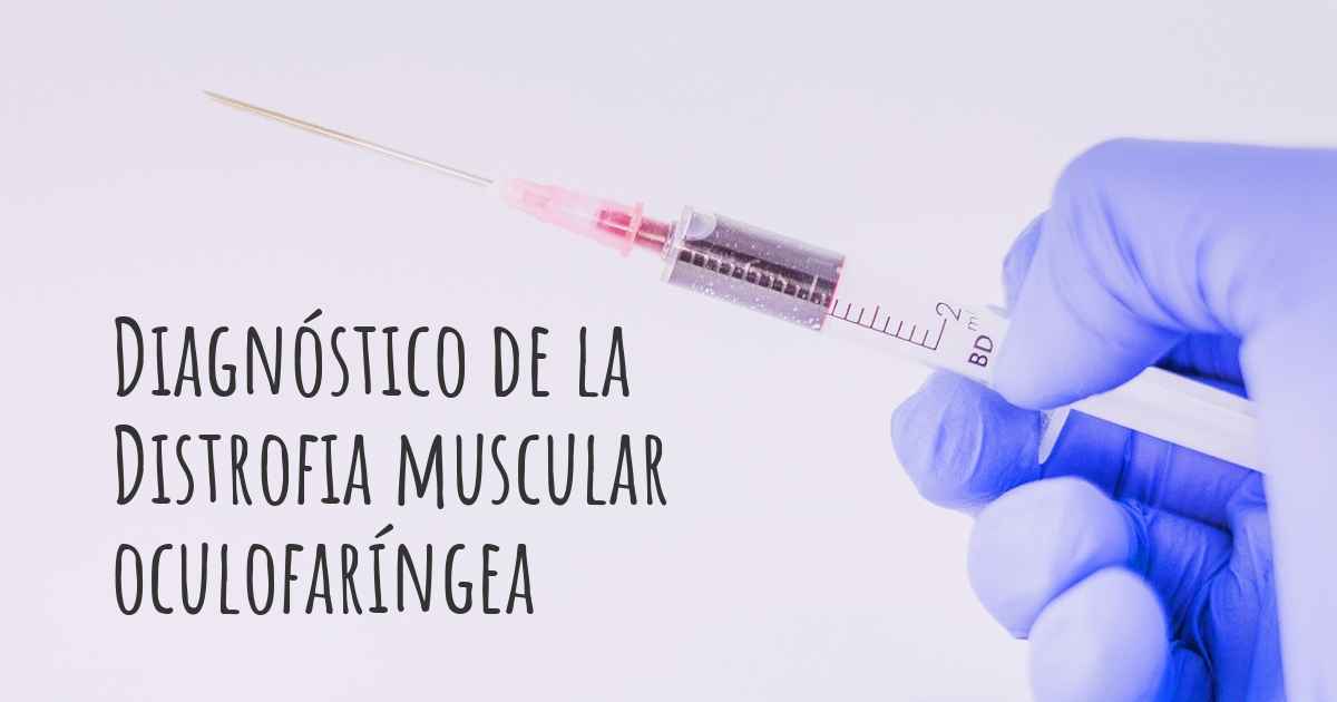 ¿Cómo se diagnostica la Distrofia muscular oculofaríngea?