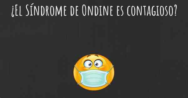 ¿El Síndrome de Ondine es contagioso?