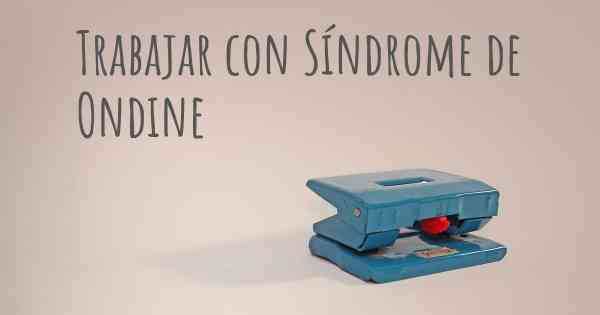 Trabajar con Síndrome de Ondine