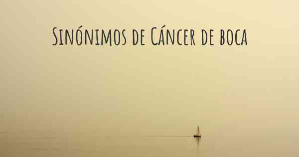 Sinónimos de Cáncer de boca