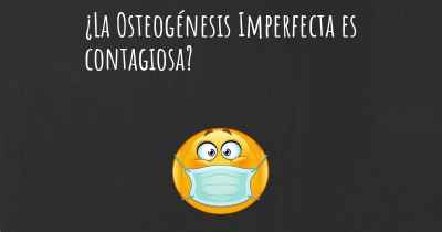 ¿La Osteogénesis Imperfecta es contagiosa?