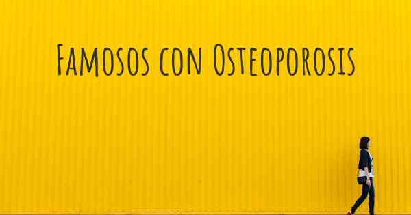 Famosos con Osteoporosis