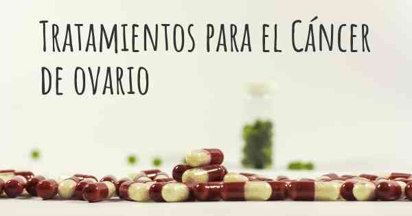 Tratamientos para el Cáncer de ovario