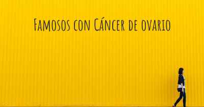 Famosos con Cáncer de ovario