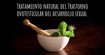 Tratamiento natural del Trastorno ovotesticular del desarrollo sexual