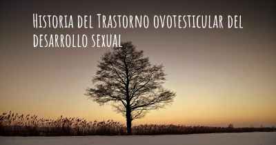 Historia del Trastorno ovotesticular del desarrollo sexual