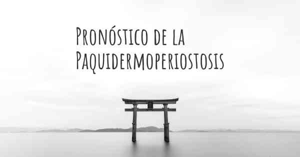 Pronóstico de la Paquidermoperiostosis