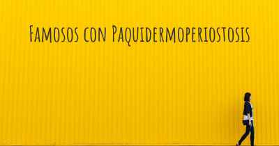 Famosos con Paquidermoperiostosis