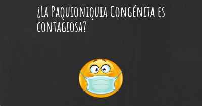 ¿La Paquioniquia Congénita es contagiosa?