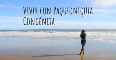 Vivir con Paquioniquia Congénita