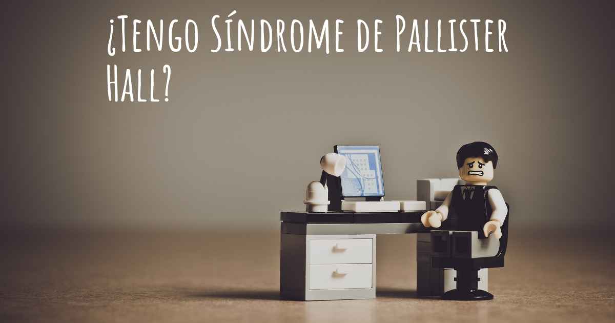 ¿Cómo saber si tengo Síndrome de Pallister Hall?