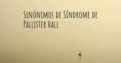 Sinónimos de Síndrome de Pallister Hall