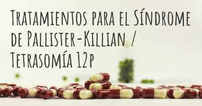 Tratamientos para el Síndrome de Pallister-Killian / Tetrasomía 12p