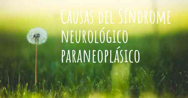 Causas del Síndrome neurológico paraneoplásico